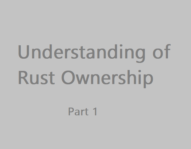 Understanding of Rust Ownership Part 1