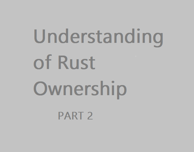 Understanding of Rust Ownership Part 2